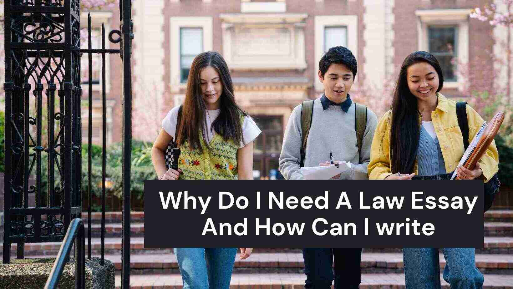 why do i need a law essay and how can i write one