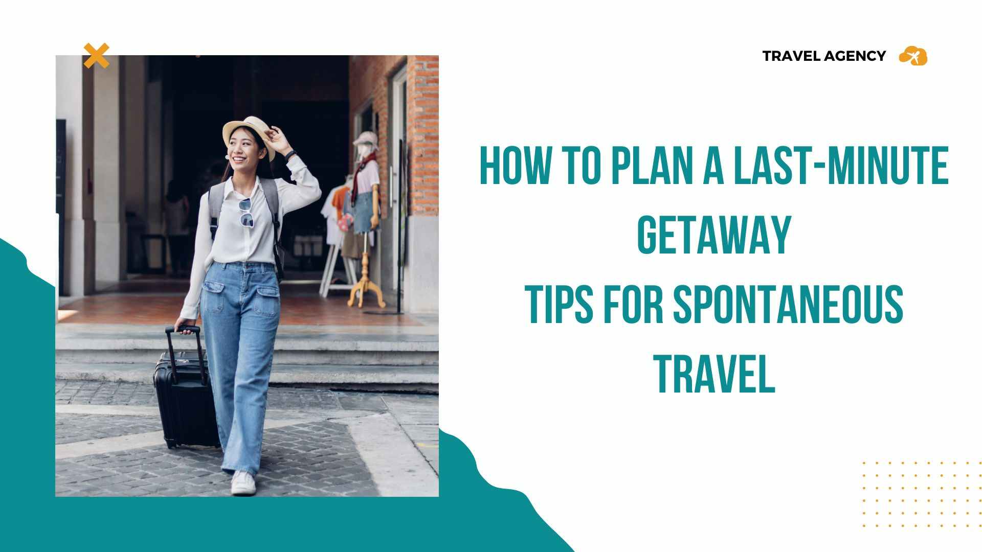 how to plan a last-minute getaway: tips for spontaneous travel
