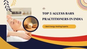 Top 5 Access Bars Practitioners or Facilitators in India